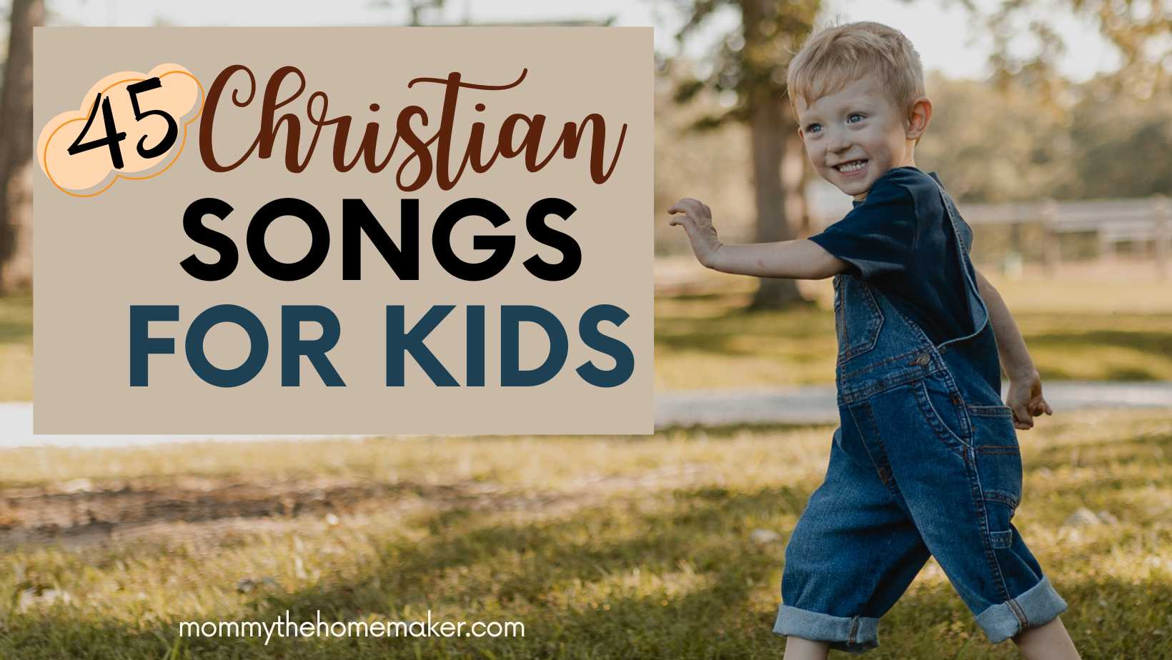 graphic that says 45 Christian songs for kids with a picture of a little boy in jean overalls running across the camera